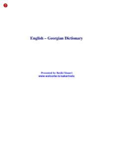 ?  English – Georgian Dictionary Presented by Besiki Sisauri www.welcome.to/sakartvelo