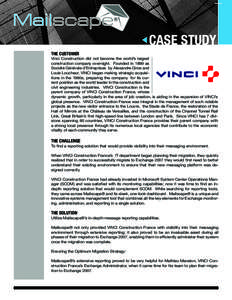 CASE STUDY THE CUSTOMER Vinci Construction did not become the world’s largest construction company overnight. Founded in 1899 as Société Générale d’Entreprises by Alexandre Giros and