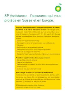 BP Assistance – l’assurance qui vous protège en Suisse et en Europe. Etes-vous suffisamment assuré contre les conséquences de pannes, d’accidents ou de vols en Suisse et en Europe? Si tel n’est pas le cas, vou