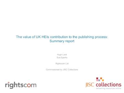 The value of UK HEIs contribution to the publishing process: Summary report Hugh Look Sue Sparks Rightscom Ltd