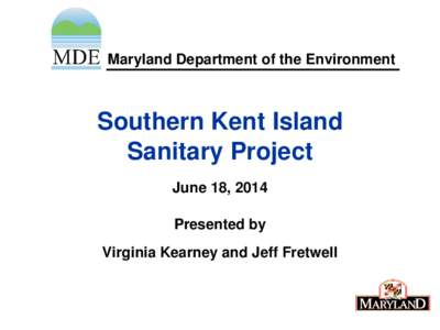 Maryland Department of the Environment  Southern Kent Island Sanitary Project June 18, 2014 Presented by