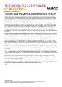 THE SEVEN GOLDEN RULES OF INVESTING INFORMATION // SEPTEMBER 2015 THE SIXTH RULE OF INVESTING: UNDERSTANDING & VISIBILITY We may teach schoolchildren economics, but rarely do we teach them finance. This situation is then