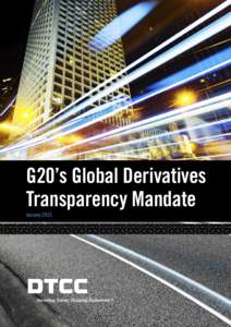 G20’s Global Derivatives Transparency Mandate January 2015 About DTCC With over 40 years of experience, DTCC is the premier post-trade market