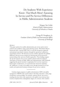 Do Students With Experience Know That Much More? Assessing In-Service and Pre-Service Differences in Public Administration Students Meagan Van Gelder School of Public Administration