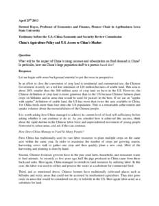 April 25th 2013 Dermot Hayes, Professor of Economics and Finance, Pioneer Chair in Agribusiness Iowa State University Testimony before the U.S.-China Economic and Security Review Commission China’s Agriculture Policy a