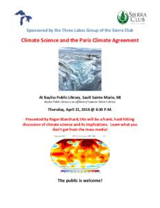 Sponsored by the Three Lakes Group of the Sierra Club  Climate Science and the Paris Climate Agreement At Bayliss Public Library, Sault Sainte Marie, MI Bayliss Public Library is an affiliate of Superior District Library