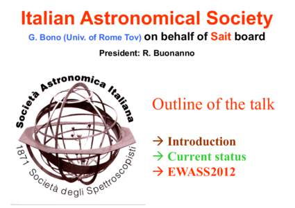 Italian Astronomical Society G. Bono (Univ. of Rome Tov) on behalf of Sait board  President: R. Buonanno