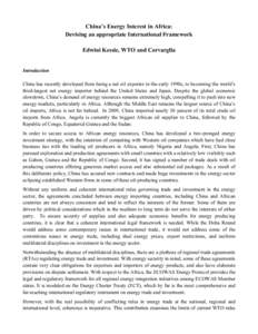 China’s Energy Interest in Africa: Devising an appropriate International Framework Edwini Kessie, WTO and Corvarglia Introduction China has recently developed from being a net oil exporter in the early 1990s, to becomi