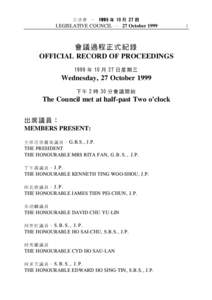 立 法 會 ─ 19 99 年 10 月 27 日 LEGISLATIVE COUNCIL ─ 27 October 1999 會 議過程 正 式紀錄 OFFICIAL RECORD OF PROCEEDINGS 1999 年 10 月 27 日 星 期 三