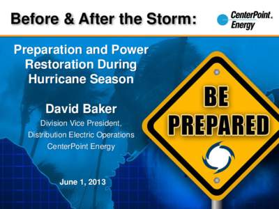 Before & After the Storm: Preparation and Power Restoration During Hurricane Season David Baker Division Vice President,