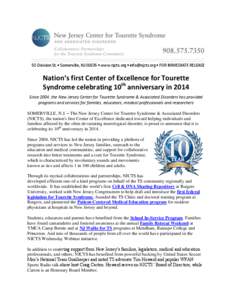 Collaborative Partnerships for the Tourette Syndrome Community 50 Division St. • Somerville, NJ 08876 • www.njcts.org • [removed] • FOR IMMEDIATE RELEASE Nation’s first Center of Excellence for Tourette Sy