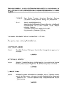 MINUTES OF A REGULAR MEETING OF THE BOARD OF EDUCATION OF ST. PAUL’S R.C.S.S.D. #20 HELD IN THE BOARD ROOM AT 12:00 NOON ON MONDAY, OCTOBER 24, 2011 PRESENT: Chair Boyko, Trustees Berscheid, Boechler, Carriere, Carruth