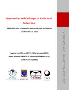 Opportunities and Challenges of South-South Partnership: Reflections on a Collaborative Research Project on Violence Hugo van der Merwe (CSVR), Nicky Rousseau (CHR), Naana Marekia (NPI-Africa), Pamela Machakanja (IPLG)