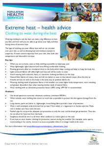 Extreme heat – health advice Clothing to wear during the heat Wearing clothing to suit the heat can make a big difference to how you feel, and how well you are able to go about your daily activities during times of ext