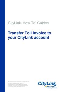 CityLink ‘How To’ Guides  Transfer Toll Invoice to your CityLink account  The information in this presentation is sample data only.