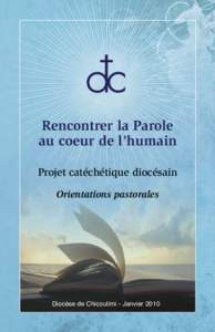 Rencontrer la Parole au coeur de l’humain Projet catéchétique diocésain Orientations pastorales  Diocèse de Chicoutimi - Janvier 2010