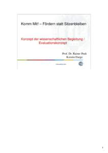 Komm Mit! – Fördern statt Sitzenbleiben  Konzept der wissenschaftlichen Begleitung / Evaluationskonzept Prof. Dr. Rainer Peek Kerstin Darge