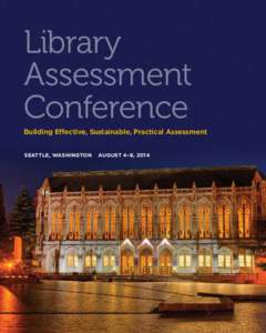 Library Assessment Conference Building Effective, Sustainable, Practical Assessment SEATTLE, WASHINGTON