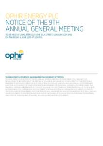 ophir energy plc notice of THE 9th Annual General Meeting To be held at Linklaters LLP, One Silk Street, London EC2Y 8HQ on Thursday 6 June 2013 at 2:00 p.m.