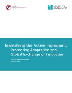 Identifying the Active Ingredient: Promoting Adaptation and Global Exchange of Innovation Results for Development October 2014