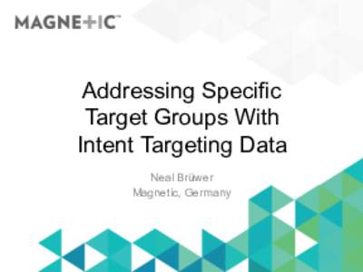 Addressing Specific Target Groups With Intent Targeting Data Neal Brüwer Magnetic, Germany