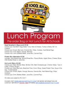 Lunch Program Pre-order Bag or Hot Lunch for All Schools Head Smashed in Bag Lunch $7.95 Choose your Sandwich (Egg Salad, Tuna, Ham & Cheese, Turkey & Swiss, BLT w/ Cheese)
