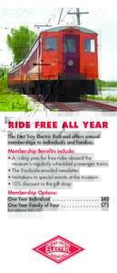 RIDE FREE ALL YEAR The East Troy Electric Railroad offers annual memberships to individuals and families. Membership Benefits include: • A riding pass for free rides aboard the