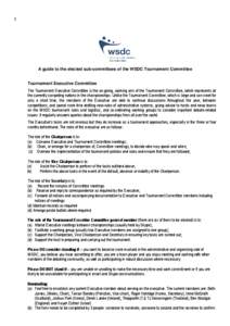 1  A guide to the elected sub-committees of the WSDC Tournament Committee Tournament Executive Committee The Tournament Executive Committee is the on-going, working arm of the Tournament Committee, which represents all t