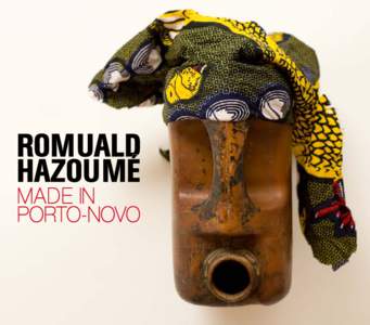 SONG OF LIFE  Romuald Hazoumé was born in Porto-Novo, in the Republic of Benin, inHe was raised in the Yoruba tradition and traces his ancestry back to a powerful babalawo (a priest or specialist in the iFá) wh