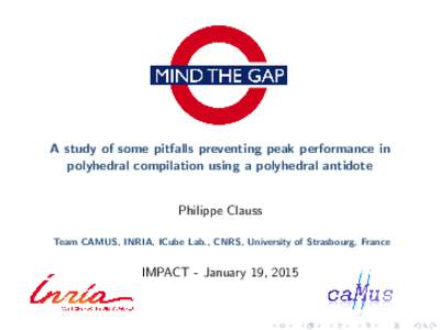 Mind the Gap!  A study of some pitfalls preventing peak performance in polyhedral compilation using a polyhedral antidote  Philippe Clauss