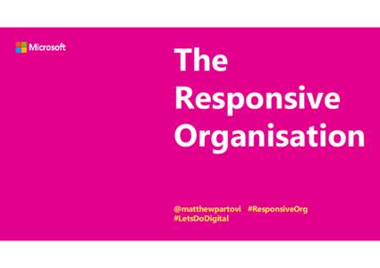 The Responsive Organisation @matthewpartovi #ResponsiveOrg #LetsDoDigital