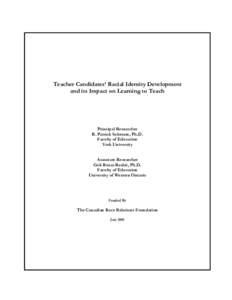 Teacher Candidates’ Racial Identity Development and its Impact on Learning to Teach Principal Researcher R. Patrick Solomon, Ph.D. Faculty of Education