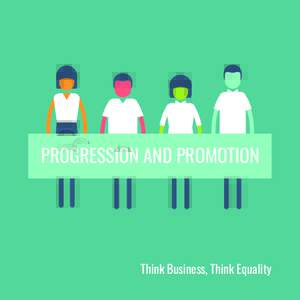 PROGRESSION AND PROMOTION  Think Business, Think Equality CONTENTS