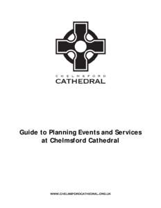 Guide to Planning Events and Services at Chelmsford Cathedral www.chelmsfordcathedral.org.uk  Introduction