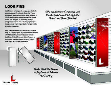 LOOK FINS LookFins are vertical panels hung perpendicular to your display wall. The Double-Sided ‘Fin’ Frame showcases fabric prints on both sides, providing a unique opportunity to maximize your open display space. 