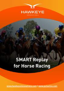 SMART Replay for Horse Racing www.hawkeyeinnovations.com  www.hawkeyeinnovations.com | www.pulselive.com