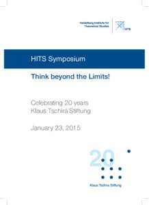 HITS Symposium Think beyond the Limits! Celebrating 20 years Klaus Tschira Stiftung January 23, 2015