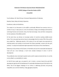 Statement of UN Women Executive Director Michelle Bachelet ECOSOC Dialogue of Executive Heads on QCPR 16 July 2012 Your Excellency, Mr. Desra Percaya, Permanent Representative of Indonesia, Member States, fellow UN Heads