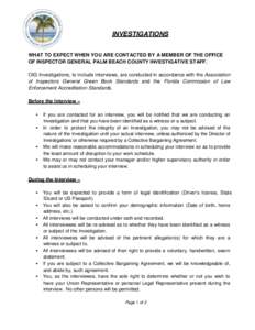 INVESTIGATIONS WHAT TO EXPECT WHEN YOU ARE CONTACTED BY A MEMBER OF THE OFFICE OF INSPECTOR GENERAL PALM BEACH COUNTY INVESTIGATIVE STAFF. OIG Investigations, to include interviews, are conducted in accordance with the A
