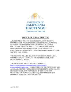 NOTICE OF PUBLIC MEETING A PUBLIC MEETING HAS BEEN SCHEDULED TO RECEIVE COMMENTS ON PROPOSALS FOR COLLECTIVE BARGAINING BETWEEN THE UNIVERSITY OF CALIFORNIA-HASTINGS COLLEGE OF THE LAW, AND UC-AFT, PURSUANT TO THE PROVIS