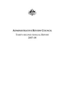 ADMINISTRATIVE REVIEW COUNCIL THIRTY-SECOND ANNUAL REPORT 2007–08 © Commonwealth of Australia 2008 This work is copyright. Apart from any use permitted under the Copyright Act 1968, no part may