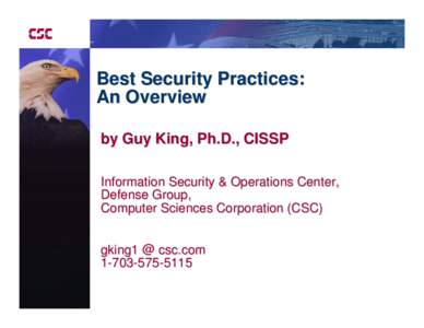 Best Security Practices: An Overview by Guy King, Ph.D., CISSP Information Security & Operations Center, Defense Group, Computer Sciences Corporation (CSC)