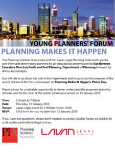 YOUNG PLANNERS’ FORUM  PLANNING MAKES IT HAPPEN The Planning Institute of Australia and the Lavan Legal Planning Team invite you to join them and other young planners for an educational presentation by Sue Burrows