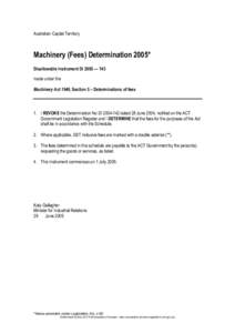 Australian Capital Territory  Machinery (Fees) Determination 2005* Disallowable Instrument DI 2005 — 143 made under the Machinery Act 1949, Section 5 – Determinations of fees