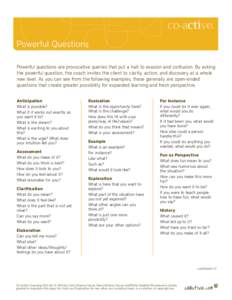 Powerful Questions Powerful questions are provocative queries that put a halt to evasion and confusion. By asking the powerful question, the coach invites the client to clarity, action, and discovery at a whole new level