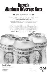 Recycle Aluminum Beverage Cans Help INSERT NAME OF YOUR CITY Win! NAME OF CITY is competing in the Cans for Cash™ City Recycling Challenge, a national recycling competition from October 1 - October 31, 2008. Save and r