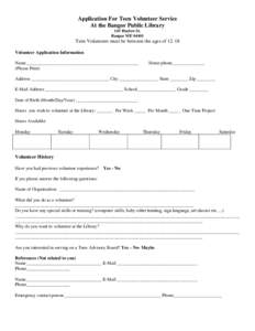 Application For Teen Volunteer Service At the Bangor Public Library 145 Harlow St. Bangor ME[removed]Teen Volunteers must be between the ages of 12-18