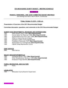 2015 MILWAUKEE COUNTY BUDGET – MEETING SCHEDULE REVISION #2 FINANCE, PERSONNEL, AND AUDIT COMMITTEE BUDGET MEETINGS (All meetings are held in Room 203-R, Courthouse) Friday, October 10, 2014 – 9:00 a.m. Presentation 