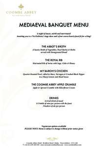 MEDIAEVAL BANQUET MENU A night of music, mirth and merriment! Awaiting you is a ‘No Ordinary’ stage show and a four course hearty feast fit for a King! THE ABBOT’S BROTH A hearty Broth of Vegetables, Pearl Barley &