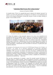 “Aluminium High Pressure Die Casting Seminar” Instituto de Fundición TABIRA La jornada técnica “Claves de competitividad para la industria del aluminio inyectado” ha reunido a un total de 89 profesionales prove